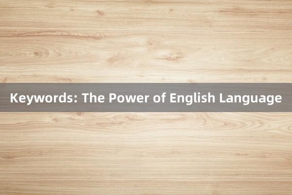 Keywords: The Power of English Language